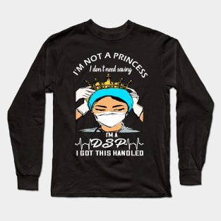 I'm not a princess I dont need saving I'm a dsp i got this handled dsp 2020 gift Long Sleeve T-Shirt